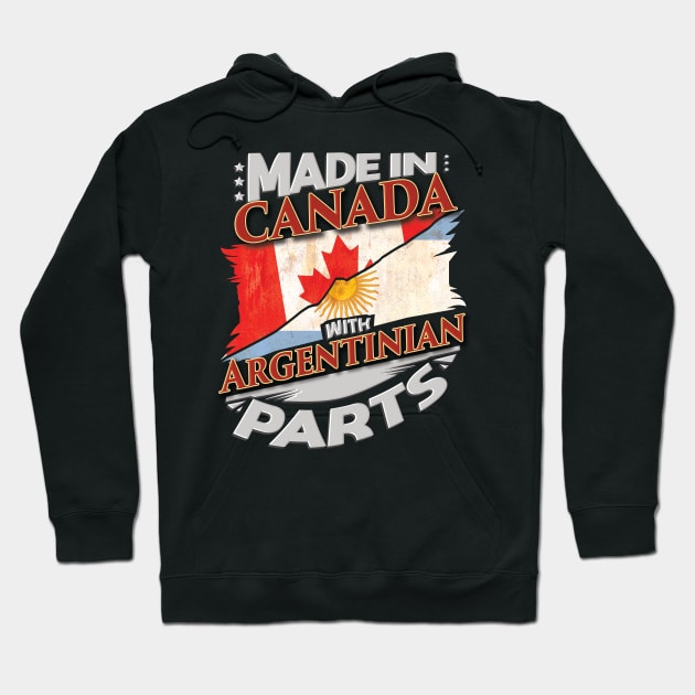 Made In Canada With Argentinian Parts - Gift for Argentinian From Argentina Hoodie by Country Flags